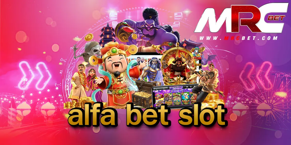 alfa bet slot อัปเดตเกมใหม่ล่าสุด โบนัสแตกเยอะ ลุ้นเงินล้านทุกหมุน