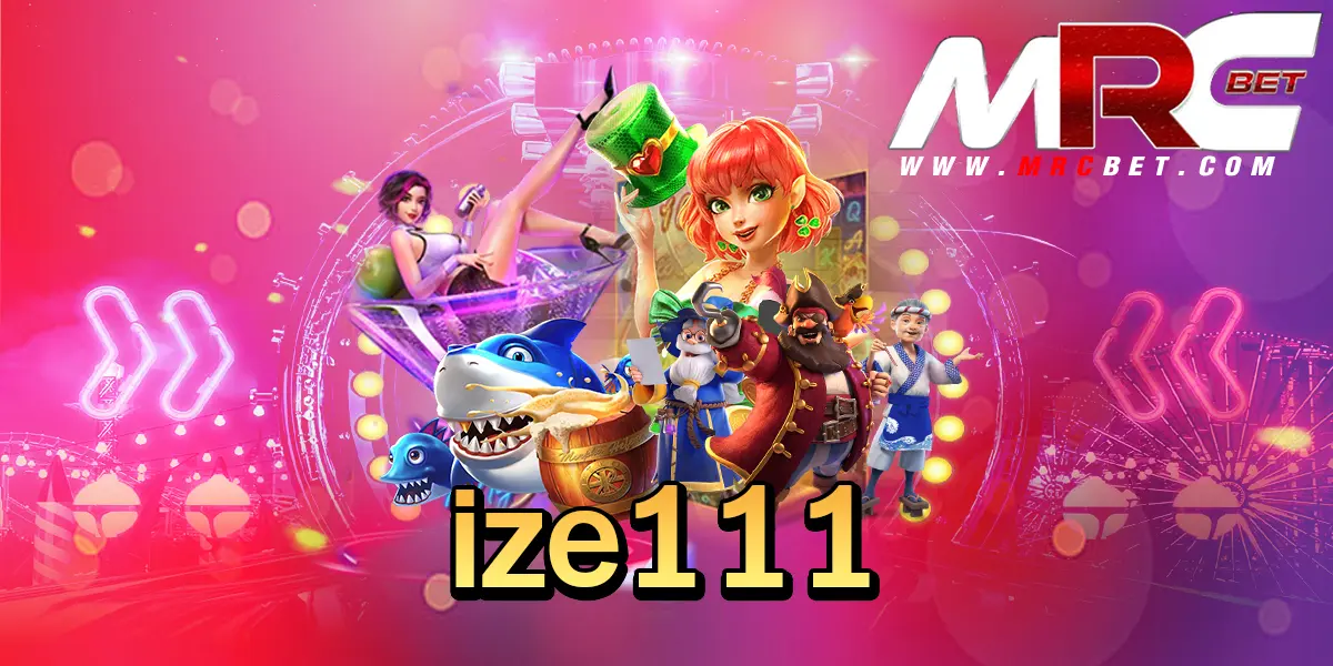 ize111 ทางเข้าเล่น แหล่งรวมเกมสล็อตแตกดี รวมทุกค่ายเกมฮิต